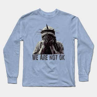 We are not Ok Long Sleeve T-Shirt